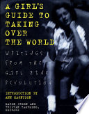 A girls guide to taking over the world : writings from the girl zine revolution /