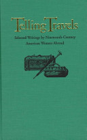 Telling travels : selected writings by nineteenth-century American women abroad /