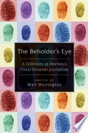 The beholder's eye : a collection of America's finest personal journalism /