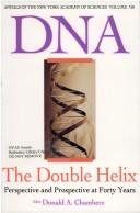 DNA : the double helix : perspective and prospective at forty years /