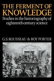 The Ferment of knowledge : studies in the historiography of eighteenth-century science /