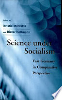 Science under socialism : East Germany in comparative perspective /