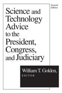 Science and technology advice to the president, congress, and judiciary /