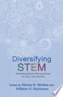Diversifying STEM : multidisciplinary perspectives on race and gender /