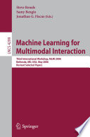 Machine learning for multimodal interaction : third international workshop, MLMI 2006, Bethesda, MD, USA, May 1-4, 2006 : revised selected papers /