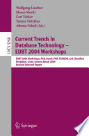 Current trends in database technology : EDBT 2004 Workshops : EDBT 2004 Workshops PhD, DataX, PIM, P2P & DB, and ClustWeb, Heraklion, Crete, Greece, March 14-18, 2004 : revised selected papers /