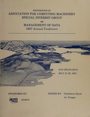 Proceedings of Association for Computing Machinery Special Interest Group on Management of Data : 1987 Annual Conference San Francisco May 27-29, 1987 /