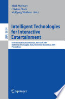 Intelligent technologies for interactive entertainment : first international conference, Intetain 2005, Madonna di Campiglio, Italy, November 30 - December 2, 2005 : proceedings /
