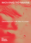 Moving to Mars : design for the red planet /