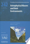 Astrophysical masers and their environments : proceedings of the 242th [i.e. 242nd] Symposium of the International Astronomical Union held in Alice Springs, Australia, March 12-16, 2007 /