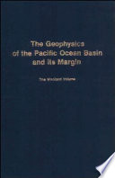 The geophysics of the Pacific Ocean basin and its margin : a volume in honor of George P. Woollard /