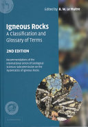 Igneous rocks : a classification and glossary of terms : recommendations of the International Union of Geological Sciences, Subcommission on the Systematics of Igneous Rocks /