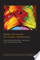 Bone histology of fossil tetrapods : advancing methods, analysis, and interpretation /