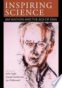 Inspiring science : Jim Watson and the age of DNA /