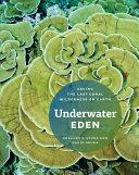 Underwater Eden : saving the last coral wilderness on Earth /