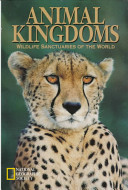 Animal kingdoms : wildlife sanctuaries of the world /