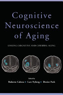 Cognitive neuroscience of aging : linking cognitive and cerebral aging /