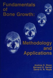 Fundamentals of bone growth : methodology and applications : proceedings of the third international conference, held at the University of California Center for Health Sciences, Los Angeles, California, January 3-5, 1990 /