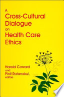 A cross-cultural dialogue on health care ethics /