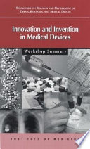 Innovation and invention in medical devices : workshop summary /
