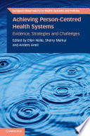 Achieving person-centred health systems : evidence, strategies and challenges /
