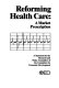 Reforming health care : a market prescription : a statement by the Research and Policy Committee of the Committee for Economic Development.