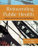 Reinventing public health : policies and practices for a healthy nation /