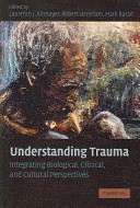 Understanding trauma : integrating biological, clinical, and cultural perspectives /