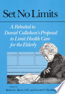 Set no limits : a rebuttal to Daniel Callahan's proposal to limit health care for the elderly /