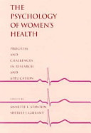 The Psychology of women's health : progress and challenges in research and application /