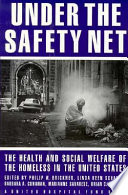 Under the safety net : the health and social welfare of the homeless in the United States /