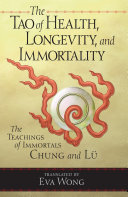 The Tao of health, longevity, and immortality : the teachings of immortals Chung and Lü /