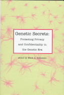 Genetic secrets : protecting privacy and confidentiality in the genetic era /