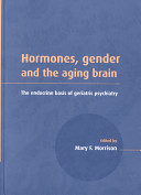 Hormones, gender, and the aging brain : the endocrine basis of geriatric psychiatry /