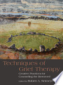 Techniques of grief therapy : creative practices for counseling the bereaved /