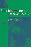 Brief treatments for the traumatized : a project of the Green Cross Foundation /