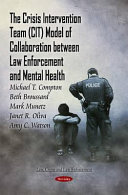 The crisis intervention team (CIT) model of collaboration between law enforcement and mental health / Michael T. Compton, Beth Broussard, Mark Munetz, Janet R. Oliva, and Amy C. Watson.