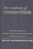 The complexity of connection : writings from the Stone Center's Jean Baker Miller Training Institute /