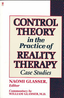 Control theory in the practice of reality therapy : case studies /