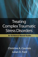 Treating complex traumatic stress disorders : an evidence-based guide /