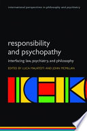 Responsibility and psychopathy : interfacing law, psychiatry, and philosophy /