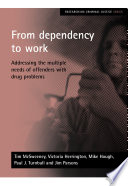 From dependency to work : addressing the multiple needs of offenders with drug problems /