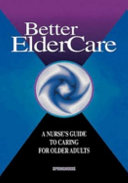 Better elder care : a nurse's guide to caring for older adults.
