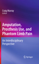 Amputation, prosthesis use, and phantom limb pain : an interdisciplinary perspective /