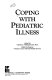 Coping with pediatric illness /