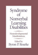 Syndrome of nonverbal learning disabilities : neurodevelopmental manifestations /