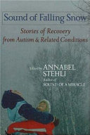 Sound of falling snow : stories of recovery from autism and related conditions /