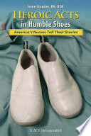 Heroic acts in humble shoes : America's nurses tell their stories /