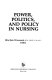 Power, politics, and policy in nursing /