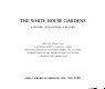The White House gardens: a history and pictorial record.